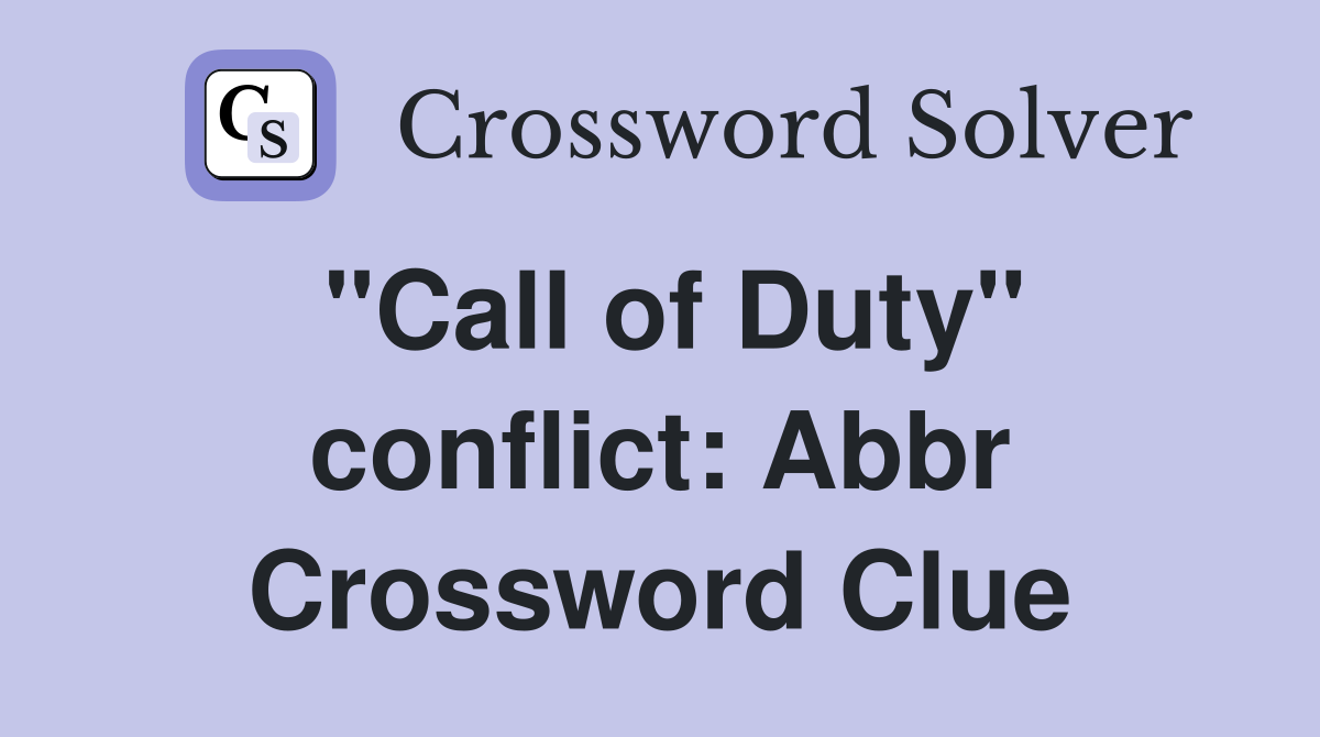 "Call of Duty" conflict Abbr. Crossword Clue Answers Crossword Solver